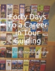 Forty Days To a Career in Tour Guiding : Tour Guide Educational Course - Book