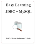Easy Learning JDBC + MySQL : JDBC for Beginner's Guide - Book
