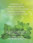 Manual of Management for the Cultivation and Industrial Process of Stevia : Basic treaty for the management of cultivation, maintenance, harvest and industrial process of Stevia - Book