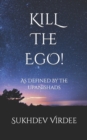 Kill The Ego! : As Defined By The Upanishads - Book