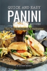Quick and Easy Panini Recipes : Turn Your Sandwich into A Masterpiece - Book