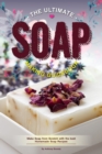 The Ultimate Soap Making Guidebook : Make Soap from Scratch with the best Homemade Soap Recipes - Book