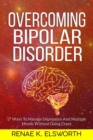 Overcoming Bipolar Disorder : 17 Ways To Manage Depression And Multiple Moods Without Going Crazy - Book