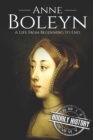 Anne Boleyn : A Life From Beginning to End - Book