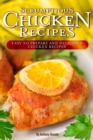 Scrumptious Chicken Recipes : Easy to Prepare and Delicious Chicken Recipes - Book