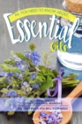 All You Need to Know About Essential Oils : A Comprehensive Guide to Natural Remedies The Only Book You Will Ever Need! - Book