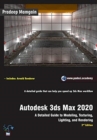 Autodesk 3ds Max 2020 : A Detailed Guide to Modeling, Texturing, Lighting, and Rendering, 2nd Edition - Book