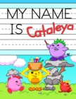 My Name is Cataleya : Fun Dino Monsters Themed Personalized Primary Name Tracing Workbook for Kids Learning How to Write Their First Name, Practice Paper with 1 Ruling Designed for Children in Prescho - Book