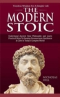 The Modern Stoic : Understand Ancient Stoic Philosophy and Learn Practical Ways To Develop Perseverance, Resilience & Calm in Today's Complex World - Book