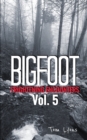 Bigfoot Frightening Encounters : Volume 5 - Book
