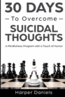 30 Days to Overcome Suicidal Thoughts : A Mindfulness Program with a Touch of Humor - Book