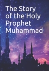 The Story of the Holy Prophet Muhammad - Book