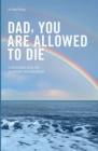 Dad, you are allowed to die : A physician's plea for voluntary assisted death - Book