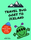 Travel Bug Goes to Iceland : A Fun World Travel Guide for Kids - Book