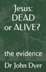 Jesus: Dead or Alive? : the evidence - Book