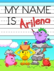 My Name is Arilena : Fun Dino Monsters Themed Personalized Primary Name Tracing Workbook for Kids Learning How to Write Their First Name, Practice Paper with 1 Ruling Designed for Children in Preschoo - Book