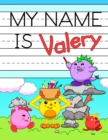 My Name is Valery : Fun Dino Monsters Themed Personalized Primary Name Tracing Workbook for Kids Learning How to Write Their First Name, Practice Paper with 1 Ruling Designed for Children in Preschool - Book