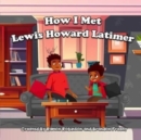 How I Met Lewis Howard Latimer - Book