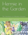 Hermie in the Garden : The Adventures of a Miniature Schnauzer - Book