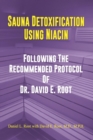 Sauna Detoxification Using Niacin : Following The Recommended Protocol Of Dr. David E. Root - Book