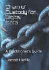 Chain of Custody for Digital Data : A Practitioner's Guide - Book