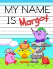 My Name is Margot : Fun Dino Monsters Themed Personalized Primary Name Tracing Workbook for Kids Learning How to Write Their First Name, Practice Paper with 1 Ruling Designed for Children in Preschool - Book
