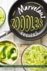 Marvelous Zoodles Recipes : Your Own Cookbook of Zoodle Dish Ideas! - Book