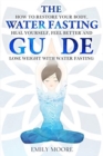The Water Fasting Guide : How to Restore Your Body, Heal Yourself, Feel Better and Lose Weight with Water Fasting - Book