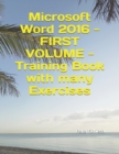 Microsoft Word 2016 - FIRST VOLUME - Training Book with many Exercises - Book