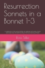 Resurrection Sonnets in a Bonnet 1-3 : In celebration of the spring holiday we celebrate with family, friends, and loved ones; this tells the story of the true meaning of Easter - Book