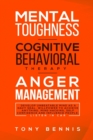Mental Toughness, Cognitive Behavioral Therapy, Anger Management : Develop Unbeatable Mind as a Navy Seal, Willpower to Achieve Anything, Mind Hacking, Self Confidence and Influence People.Listen in C - Book