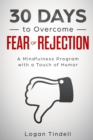 30 Days to Overcome Fear of Rejection : A Mindfulness Program with a Touch of Humor - Book