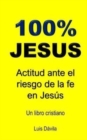 100% Jesus : Actitud ante el riesgo de la fe en Jesus - Book