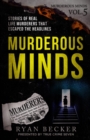 Murderous Minds Volume 5 : Stories of Real Life Murderers That Escaped the Headlines - Book