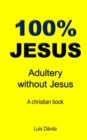 100% Jesus : Adultery without Jesus - Book
