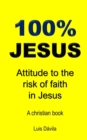 100% Jesus : Attitude to the risk of faith in Jesus - Book