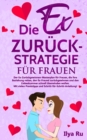 Die Ex Zuruck Strategie Fur Frauen : Ex zuruck gewinnen Masterplan fur Frauen, die ihre Beziehung retten, den Ex-Freund zuruckgewinnen und den Liebeskummer schnell uberwinden wollen. - Book