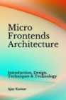 Micro Frontends Architecture : Introduction, Design, Techniques & Technology - Book