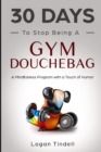 30 Days to Stop Being a Gym Douchebag : A Mindfulness Program with a Touch of Humor - Book