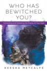 Who Has Bewitched You? : Unmasking and Defeating the Enemy of Your Soul - Book
