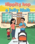Hippity hop a jolly Walk : A rhyming guide on how to walk safely with your family - Book