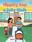 Hippity hop a jolly Walk : A rhyming guide on how to walk safely with your family - Book