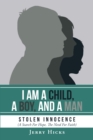 I Am A Child, A Boy, And A Man : Stolen Innocence (A Search For Hope, The Need For Faith) - eBook