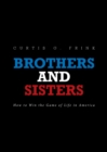 Brothers and Sisters : How to Win the Game of Life in America - eBook