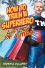 How to Train a Superhero : A Story of Autism - eBook