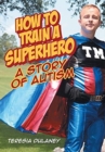 How to Train a Superhero : A Story of Autism - Book