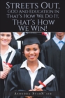 Streets Out, GOD and Education In : That's How We Do It, That's How We Win! - eBook