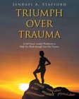 Triumph Over Trauma : A Self-Paced, Guided Workbook to Help You Work through Your Past Trauma - Book