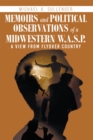 Memoirs and Political Observations of a Midwestern W.A.S.P. : A View from Flyover Country - eBook