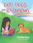 God, Dogs, and Rainbows : A Bedtime Story - Book